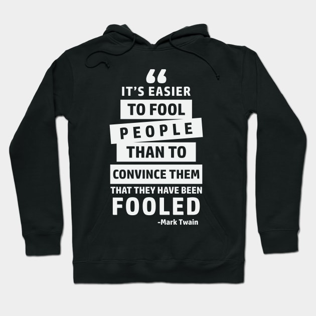 It's Easier To Fool People Than To Convince Them That They Have Been Fooled Hoodie by CatsCrew